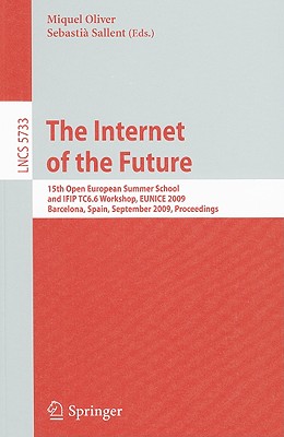 The Internet of the Future : 15th Open European Summer School and IFIP TC6. 6 Workshop, EUNICE 2009, Barcelona, Spain, September 7-9, 2009, Proceeding