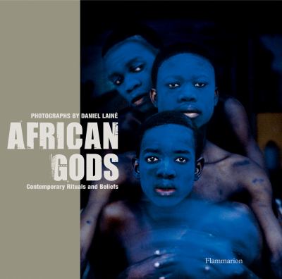 African Gods : Contemporary Rituals and Beliefs