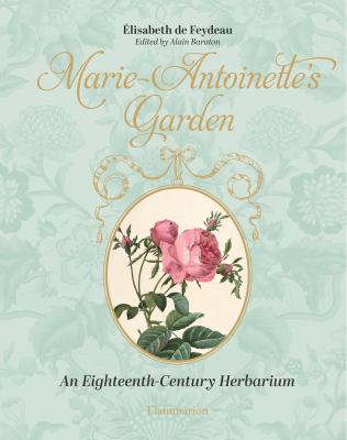 Marie-Antoinette's Garden : An Eighteenth-Century Herbarium