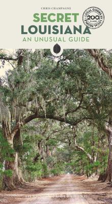 Secret Louisiana : An Unusual Guide