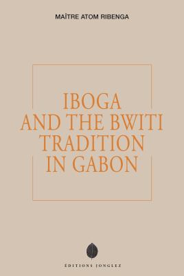 Iboga and the Bwiti Tradition in Gabon