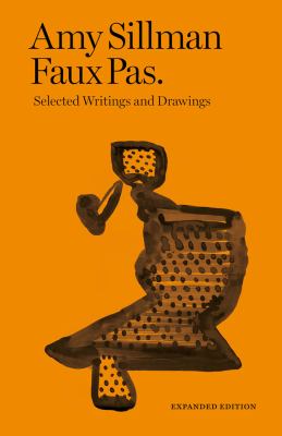 Amy Sillman: Faux Pas : Selected Writings and Drawings