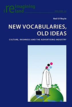 New Vocabularies, Old Ideas : Culture, Irishness and the Advertising Industry