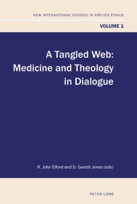 A Tangled Web : Medicine and Theology in Dialogue
