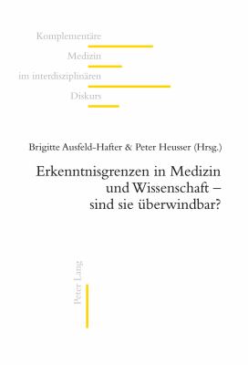 Erkenntnisgrenzen in Medizin und Wissenschaft - Sind Sie Ueberwindbar?