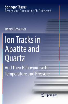 Ion Tracks in Apatite and Quartz : And Their Behaviour with Temperature and Pressure