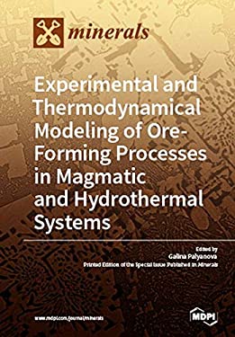 Experimental and Thermodynamical Modeling of Ore- Forming Processes in Magmatic and Hydrothermal Systems