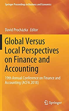 Global Versus Local Perspectives on Finance and Accounting : 19th Annual Conference on Finance and Accounting (ACFA 2018)