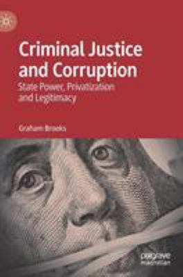 Criminal Justice and Corruption : State Power, Privatization and Legitimacy