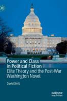 Power and Class in Political Fiction : Elite Theory and the Post-War Washington Novel