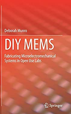 Diy Mems : Fabricating Microelectromechanical Systems in Open Use Labs