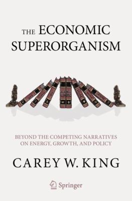 The Economic Superorganism : Competing Narratives on Energy, Growth, and Policy