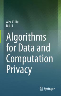 Algorithms for Data and Computation Privacy