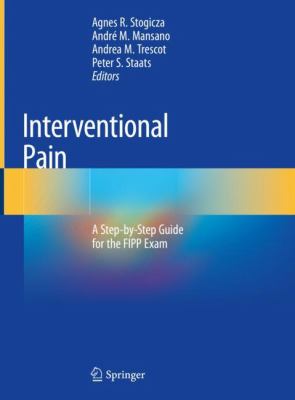 Interventional Pain : A Step-By-Step Guide for the FIPP Exam