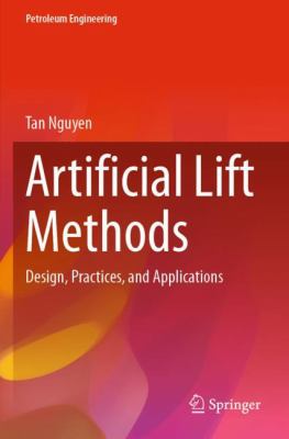 Artificial Lift Methods : Design, Practices, and Applications