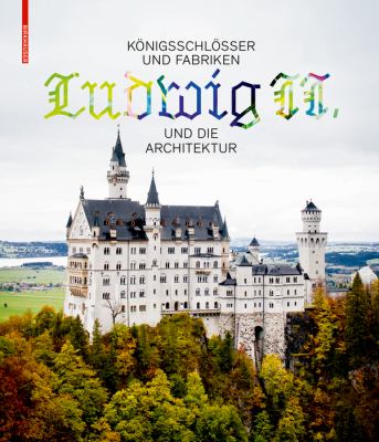 Königsschlösser und Fabriken - Ludwig II. und Die Architektur