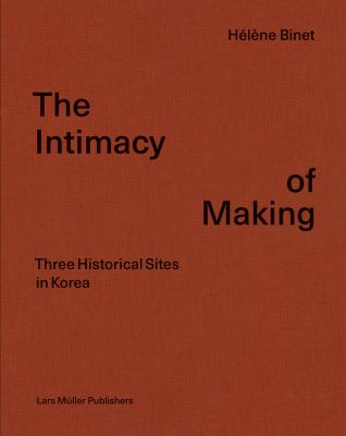 Hélène Binet: the Intimacy of Making : Three Historical Sites in Korea