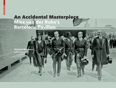 An Accidental Masterpiece : Mies Van der Rohe's Barcelona Pavilion