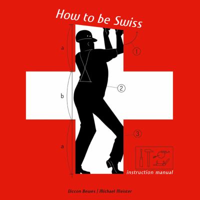 How to Be Swiss : Instruction Manual