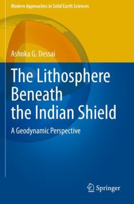 The Lithosphere Beneath the Indian Shield : A Geodynamic Perspective