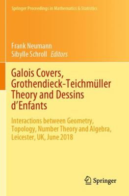Galois Covers, Grothendieck-Teichmüller Theory and Dessins D'Enfants : Interactions Between Geometry, Topology, Number Theory and Algebra, Leicester, 