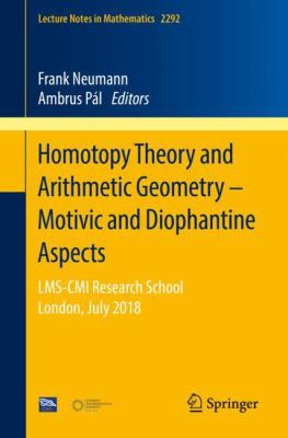 Homotopy Theory and Arithmetic Geometry - Motivic and Diophantine Aspects : LMS-CMI Research School, London, July 2018
