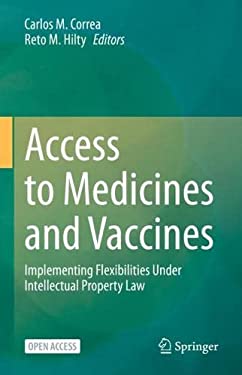 Access to Medicines and Vaccines : Implementing Flexibilities under Intellectual Property Law