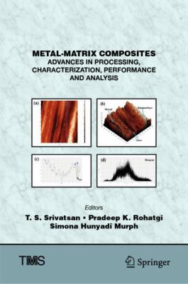 Metal-Matrix Composites: Advances in Processing, Characterization, Performance, and Analysis