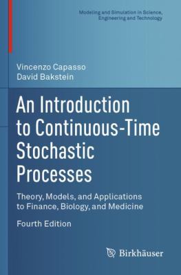 An Introduction to Continuous-Time Stochastic Processes : Theory, Models, and Applications to Finance, Biology, and Medicine