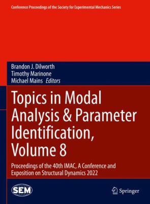 Topics in Modal Analysis and Parameter Identification, Volume 8 : Proceedings of the 40th IMAC, a Conference and Exposition on Structural Dynamics 202