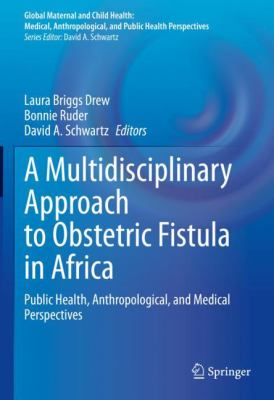 A Multidisciplinary Approach to Obstetric Fistula in Africa : Public Health, Anthropological, and Medical Perspectives