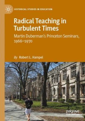 Radical Teaching in Turbulent Times : Martin Duberman's Princeton Seminars, 1966-1970