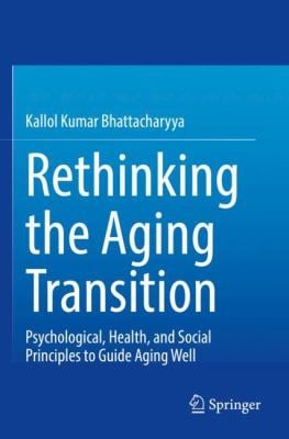 Rethinking the Aging Transition : Psychological, Health, and Social Principles to Guide Aging Well