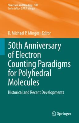 50th Anniversary of Electron Counting Paradigms for Polyhedral Molecules : Historical and Recent Developments
