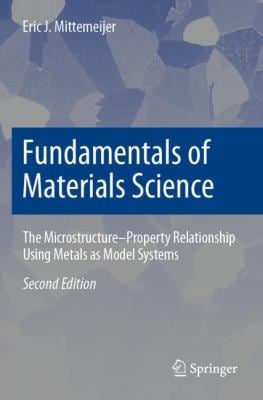 Fundamentals of Materials Science : The Microstructure-Property Relationship Using Metals As Model Systems