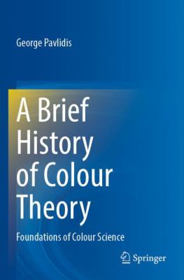 A Brief History of Colour Theory : Foundations of Colour Science
