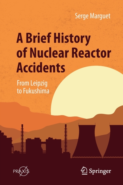A Brief History of Nuclear Reactor Accidents : From Leipzig to Fukushima