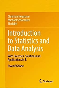Introduction to Statistics and Data Analysis : With Exercises, Solutions and Applications in R