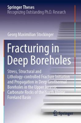 Fracturing in Deep Boreholes : Stress, Structural and Lithology-Controlled Fracture Initiation and Propagation in Deep Geothermal Boreholes in the Upp
