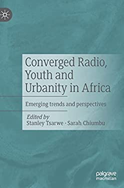 Converged Radio, Youth and Urbanity in Africa : Emerging Trends and Perspectives