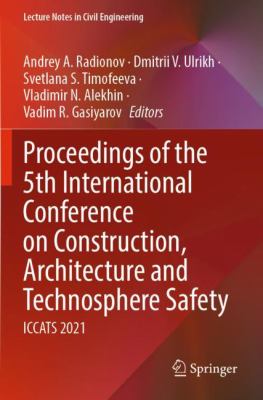 Proceedings of the 5th International Conference on Construction, Architecture and Technosphere Safety : Iccats 2021