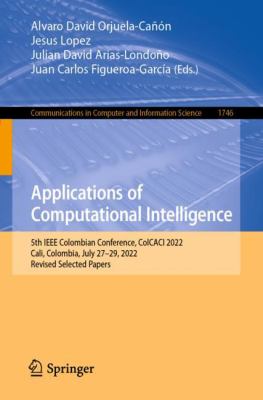 Applications of Computational Intelligence : 5th IEEE Colombian Conference, ColCACI 2022, Cali, Colombia, July 27-29, 2022, Revised Selected Papers