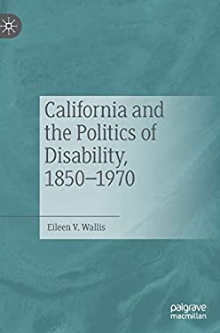California and the Politics of Disability,1850-1970