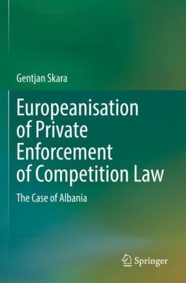 Europeanisation of Private Enforcement of Competition Law : The Case of Albania
