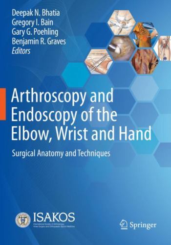 Arthroscopy and Endoscopy of the Elbow, Wrist and Hand : Surgical Anatomy and Techniques