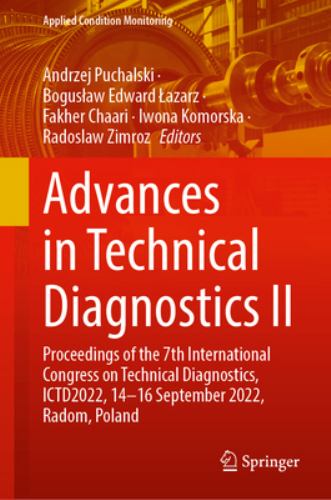 Advances in Technical Diagnostics II : Proceedings of the 7th International Congress on Technical Diagnostics, ICTD2022, 14-16 September 2022, Radom, 