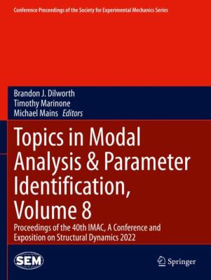 Topics in Modal Analysis and Parameter Identification, Volume 8 : Proceedings of the 40th IMAC, a Conference and Exposition on Structural Dynamics 202