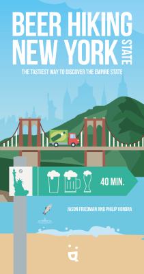 Beer Hiking New York State : The Tastiest Way to Discover the Empire State