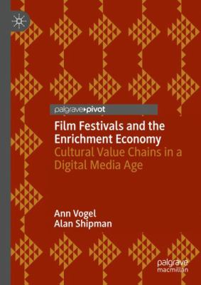 Film Festivals and the Enrichment Economy : Cultural Value Chains in a Digital Media Age