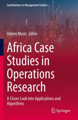 Africa Case Studies in Operations Research : A Closer Look into Applications and Algorithms